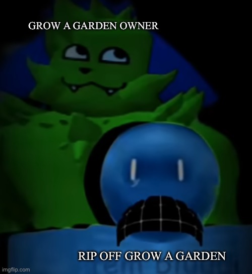 kevin behind bluudud | GROW A GARDEN OWNER; RIP OFF GROW A GARDEN | image tagged in kevin behind bluudud | made w/ Imgflip meme maker