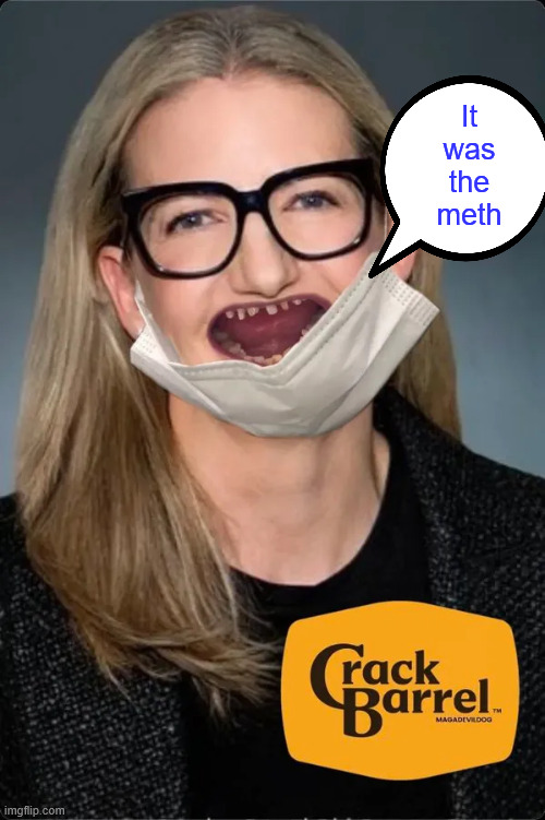 It was the meth | made w/ Imgflip meme maker