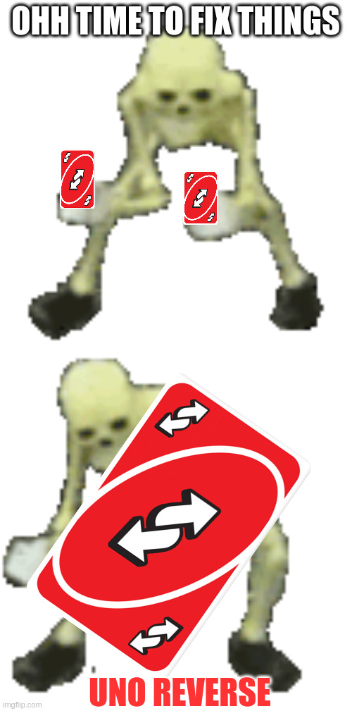 OHH TIME TO FIX THINGS UNO REVERSE | made w/ Imgflip meme maker