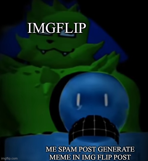 kevin behind bluudud | IMGFLIP; ME SPAM POST GENERATE MEME IN IMG FLIP POST | image tagged in kevin behind bluudud | made w/ Imgflip meme maker