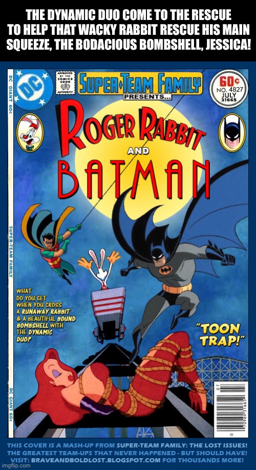 Batman & Robin in Toonville… | THE DYNAMIC DUO COME TO THE RESCUE TO HELP THAT WACKY RABBIT RESCUE HIS MAIN SQUEEZE, THE BODACIOUS BOMBSHELL, JESSICA! | image tagged in batman,robin,roger rabbit,jessica rabbit,crossover,toonville | made w/ Imgflip meme maker