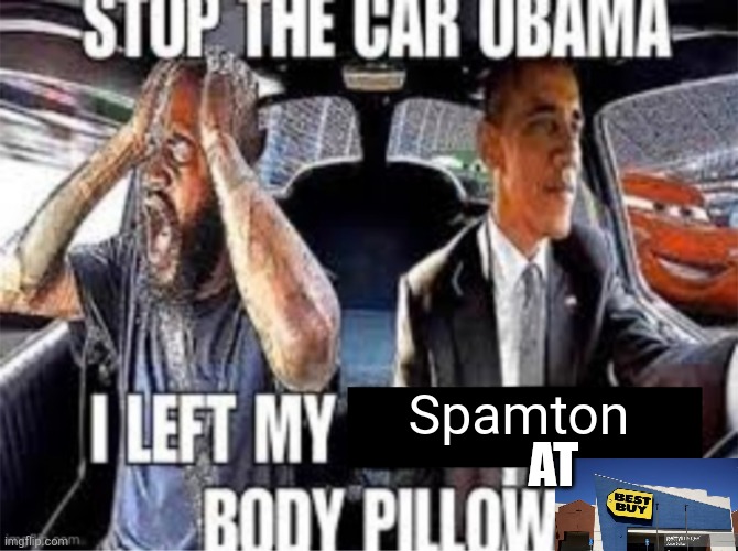 Stop the car Obama I left my body pillow | Spamton; AT | image tagged in stop the car obama i left my body pillow | made w/ Imgflip meme maker