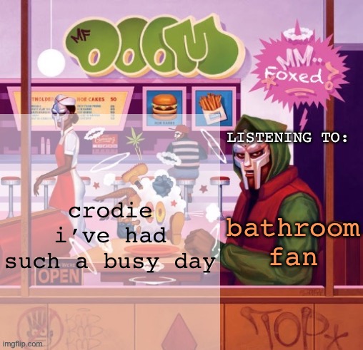 foxed MM FOOD temp | crodie i’ve had such a busy day; bathroom fan | image tagged in foxed mm food temp | made w/ Imgflip meme maker