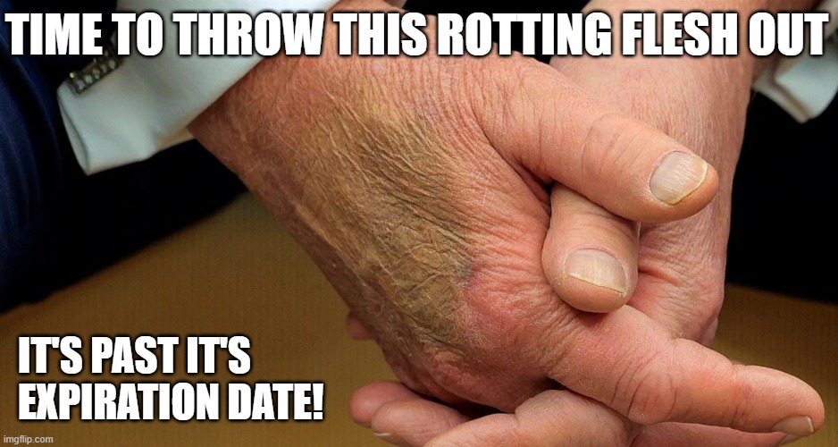 Death knocking at the door! | TIME TO THROW THIS ROTTING FLESH OUT; IT'S PAST IT'S EXPIRATION DATE! | image tagged in donald trump,rotten,death knocking at the door | made w/ Imgflip meme maker