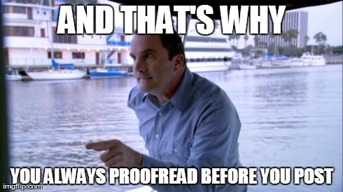 Lesson Man | AND THAT'S WHY YOU ALWAYS PROOFREAD BEFORE YOU POST | image tagged in and that's why,memes,funny,arrested development,tv | made w/ Imgflip meme maker