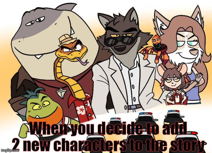 Fanart makers today. | When you decide to add 2 new characters to the story | image tagged in fanart,bad joke eel,yellow | made w/ Imgflip meme maker