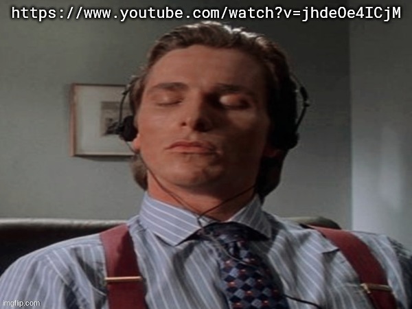 this song hits so fucking hard ong | https://www.youtube.com/watch?v=jhdeOe4ICjM | image tagged in patrick bateman music | made w/ Imgflip meme maker