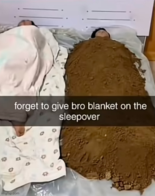 he got lucky with this find of warmth | image tagged in warmth,sleepover,sotrue,so true,funny,dirt | made w/ Imgflip meme maker