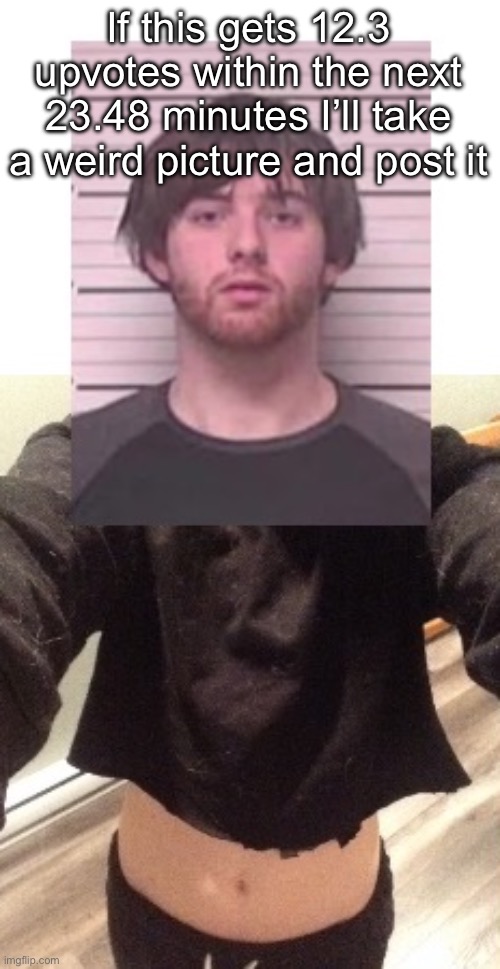 And the stars align | If this gets 12.3 upvotes within the next 23.48 minutes I’ll take a weird picture and post it | image tagged in and the stars align | made w/ Imgflip meme maker