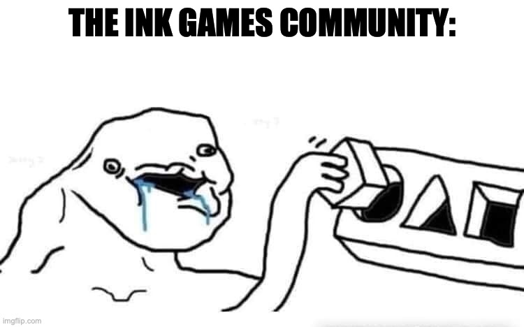 Stupid dumb drooling puzzle | THE INK GAMES COMMUNITY: | image tagged in stupid dumb drooling puzzle,real,ink game,roblox,free schlep,freeschlep | made w/ Imgflip meme maker
