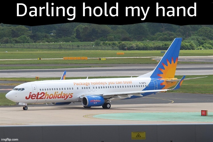 Nothing beats a Jet2Holidays! | Darling hold my hand | image tagged in rhymeswithgrug announcement temp | made w/ Imgflip meme maker