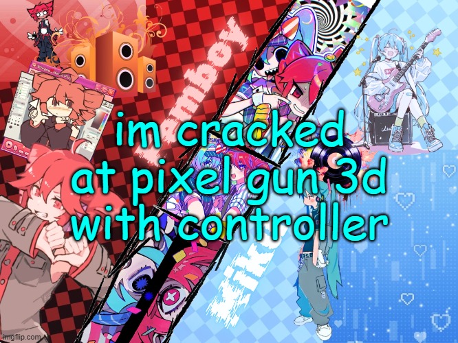 balls | im cracked at pixel gun 3d with controller | image tagged in femboy_miku announcement made by asriel | made w/ Imgflip meme maker