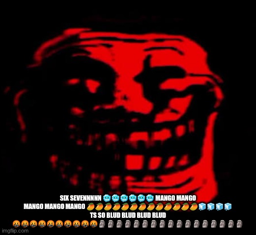 TOMFOOLERY | SIX SEVENNNNN 🥶🥶🥶🥶🥶🥶 MANGO MANGO MANGO MANGO MANGO 🥭🥭🥭🥭🥭🥭🥭🥭🥭🥭🥭🥭🥭🧊🧊🧊🧊 TS SO BLUD BLUD BLUD BLUD 🤬🤬🤬🤬🤬🤬🤬🤬🤬🤬🗿🗿🗿🗿🗿🗿🗿🗿🗿🗿🗿🗿🗿🗿🗿🗿🗿 | image tagged in tomfoolery | made w/ Imgflip meme maker
