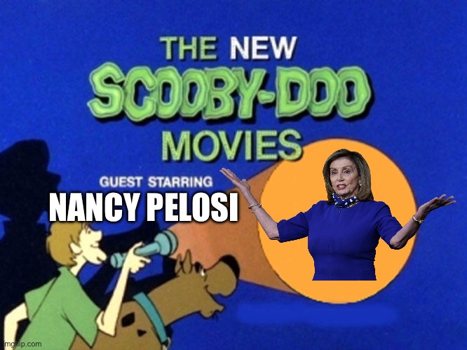 Scooby and the gang meet Nancy Pelosi | NANCY PELOSI | image tagged in scooby doo meets,nancy pelosi,scooby doo,democrats,meeting,good old nancy pelosi | made w/ Imgflip meme maker