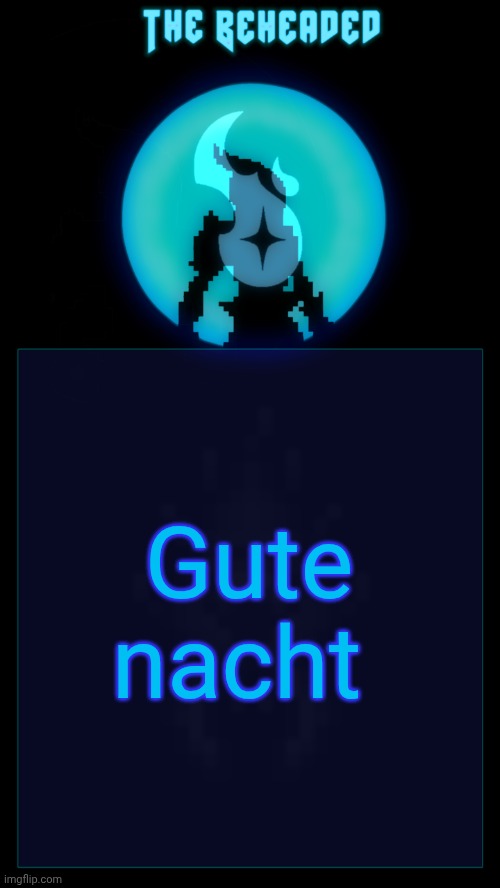 Aight, heading off for the night | Gute nacht | image tagged in coffee's beheaded temp v2 | made w/ Imgflip meme maker