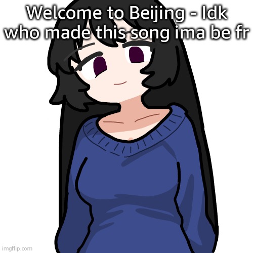 :3 | Welcome to Beijing - Idk who made this song ima be fr | image tagged in 3 | made w/ Imgflip meme maker