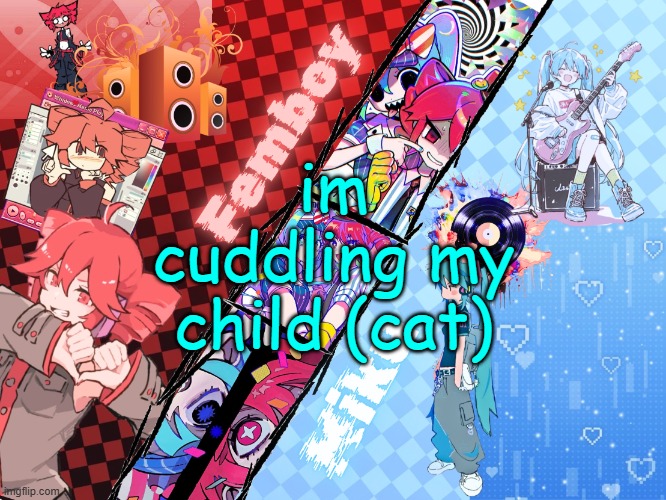 Femboy_Miku announcement made by Asriel | im cuddling my child (cat) | image tagged in femboy_miku announcement made by asriel | made w/ Imgflip meme maker