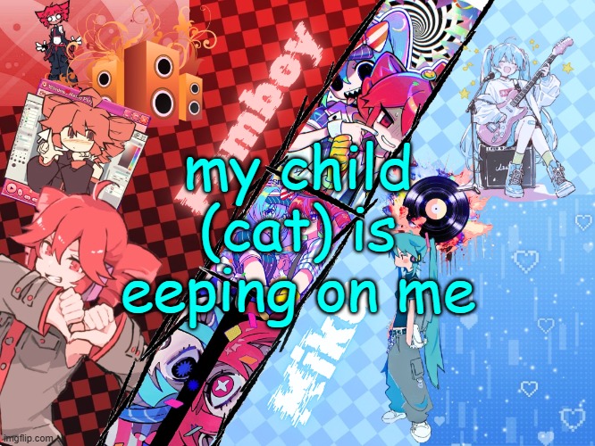 Femboy_Miku announcement made by Asriel | my child (cat) is eeping on me | image tagged in femboy_miku announcement made by asriel | made w/ Imgflip meme maker