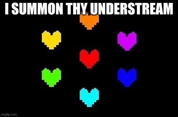 The seven souls | I SUMMON THY UNDERSTREAM | image tagged in the seven souls | made w/ Imgflip meme maker
