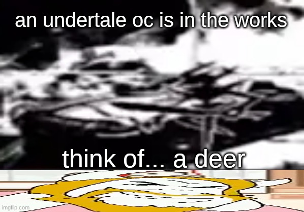also, hello again | an undertale oc is in the works; think of... a deer | image tagged in seal my dark fountain | made w/ Imgflip meme maker