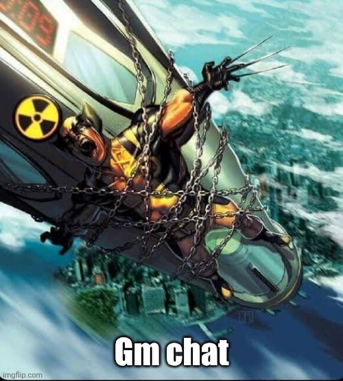 Wolverine strap to a nuke | Gm chat | image tagged in wolverine strap to a nuke | made w/ Imgflip meme maker