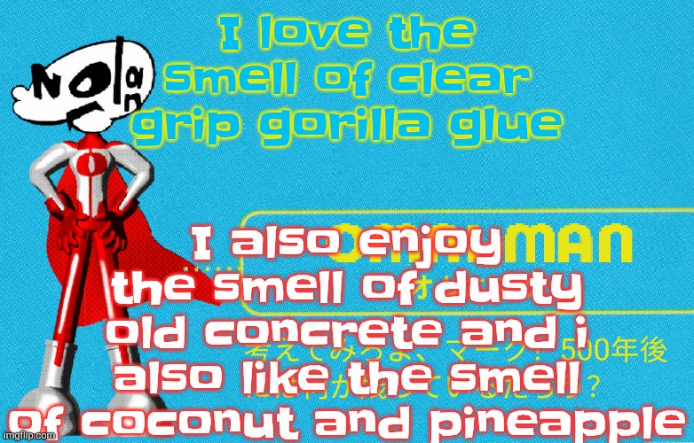 what | I also enjoy the smell of dusty old concrete and i also like the smell of coconut and pineapple; I love the smell of clear grip gorilla glue | image tagged in what | made w/ Imgflip meme maker