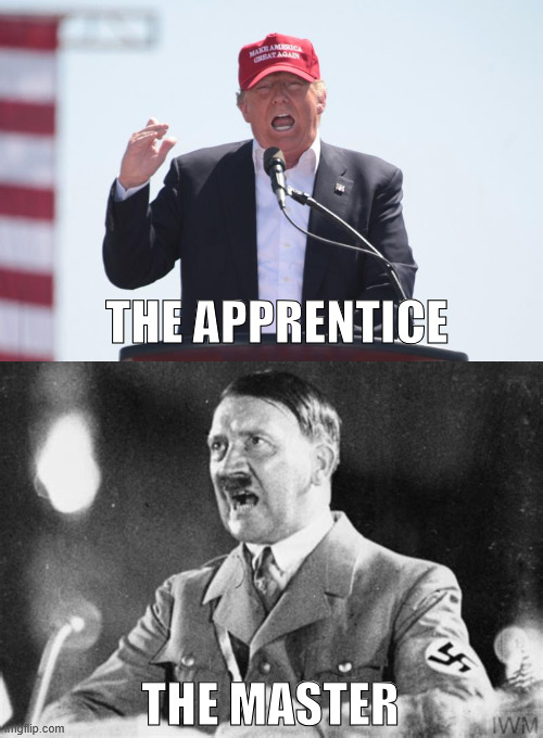The Master and the Apprentice | THE APPRENTICE; THE MASTER | image tagged in mein kampf,mein trumpf,trump delusional syndrome,trump aand hitler 2 peas in a pod,the master and the apprentice | made w/ Imgflip meme maker