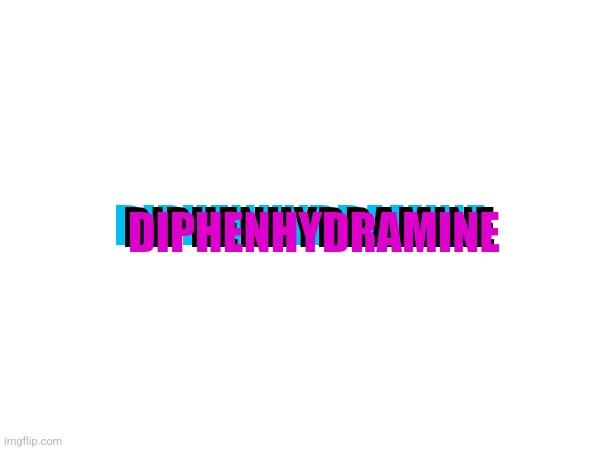 Uh | DIPHENHYDRAMINE; DIPHENHYDRAMINE; DIPHENHYDRAMINE | made w/ Imgflip meme maker