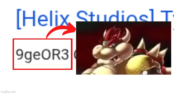 Rewatch time | image tagged in bowser fart,9geor3,name soundalikes,memes | made w/ Imgflip meme maker