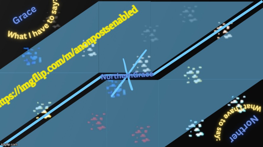 NorthernGrace Temp v2 | https://imgflip.com/m/anonpostsenabled | image tagged in northerngrace temp v2 | made w/ Imgflip meme maker