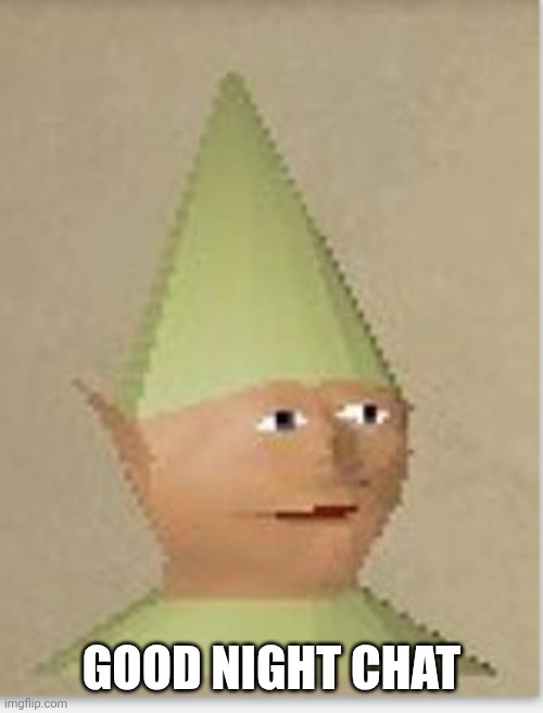 Demom | GOOD NIGHT CHAT | image tagged in gnome child | made w/ Imgflip meme maker