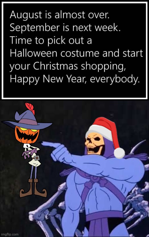Screwed up holiday season | image tagged in skeletor,holidays | made w/ Imgflip meme maker
