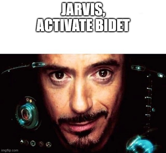 Jarvis Template | JARVIS,
ACTIVATE BIDET | image tagged in jarvis template | made w/ Imgflip meme maker