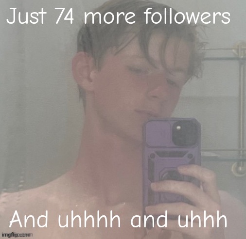 500 | Just 74 more followers; And uhhhh and uhhh | image tagged in virian | made w/ Imgflip meme maker