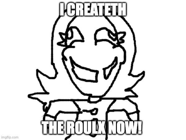 roulx | I CREATETH; THE ROULX NOW! | made w/ Imgflip meme maker