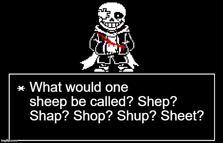 Geno Sans | What would one sheep be called? Shep? Shap? Shop? Shup? Sheet? | image tagged in geno sans | made w/ Imgflip meme maker