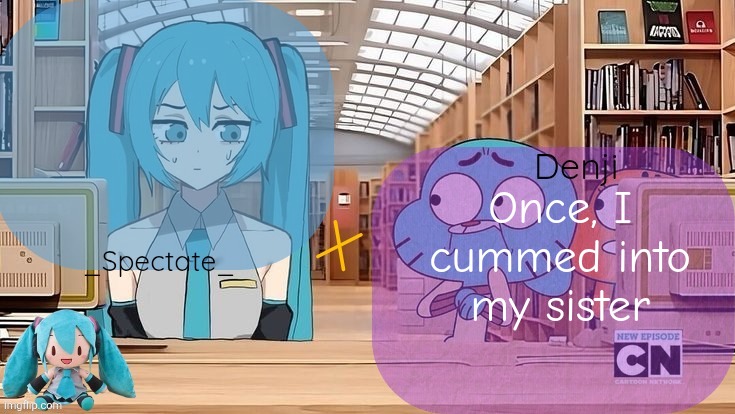 Spectate and denji shared announcement template | Once, I cummed into my sister | image tagged in spectate and denji shared announcement template | made w/ Imgflip meme maker