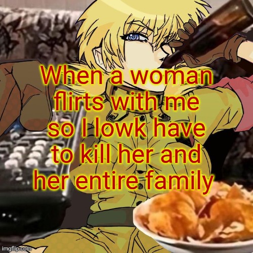 Millie's Seras Victoria Hellsing Ultimate Announcement template | When a woman flirts with me so I lowk have to kill her and her entire family | image tagged in millie's seras victoria hellsing ultimate announcement template | made w/ Imgflip meme maker