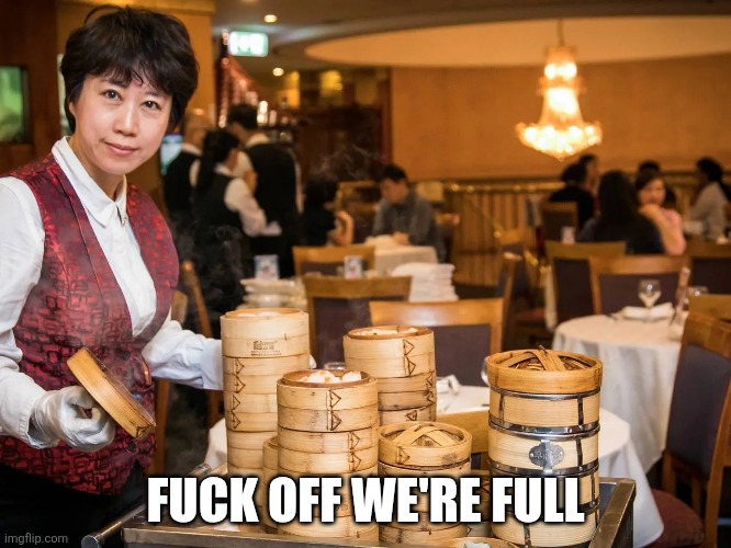 FUCK OFF WE'RE FULL | made w/ Imgflip meme maker