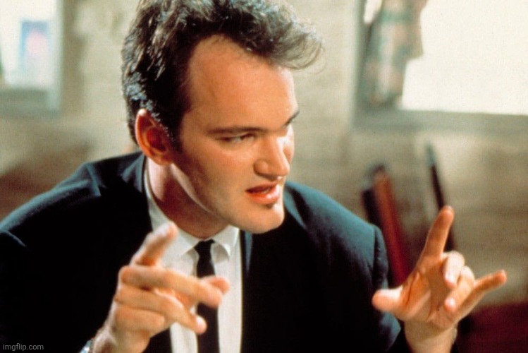 ts guy is literally me | image tagged in quentin tarantino | made w/ Imgflip meme maker