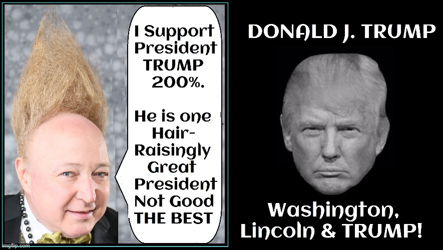 I Love Teddy & Jackson, too, but DJT is a gift from God | image tagged in vince vance,donald j trump,president trump,washington,abraham lincoln,best president ever | made w/ Imgflip meme maker