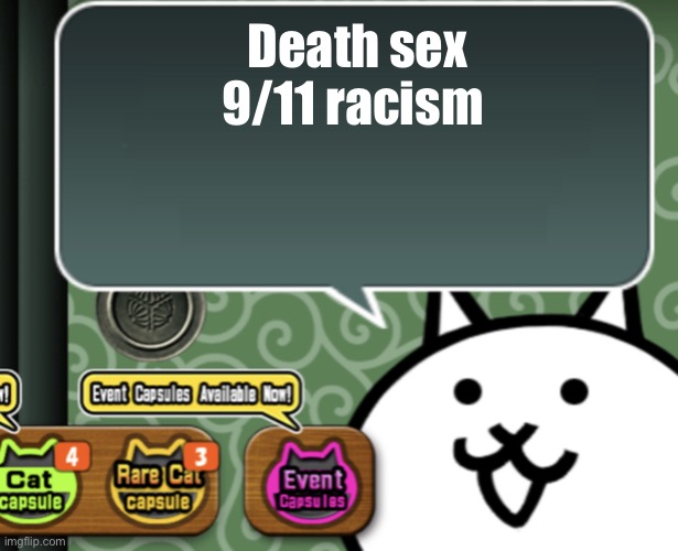 Nobody asked for me to post this but I did | Death sex 9/11 racism | image tagged in the basic cat says something | made w/ Imgflip meme maker
