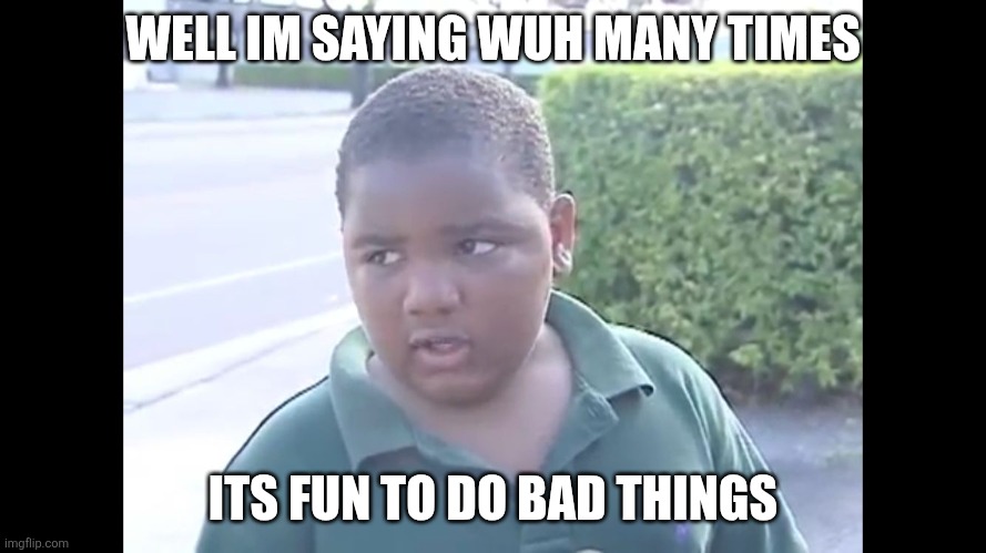 Hood rat  | WELL IM SAYING WUH MANY TIMES; ITS FUN TO DO BAD THINGS | image tagged in hood rat | made w/ Imgflip meme maker