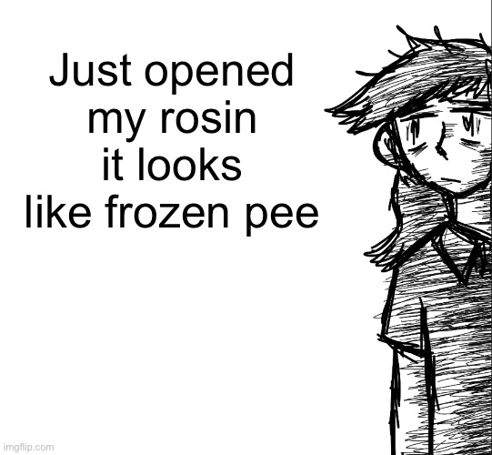 Thousand yard stare Dea | Just opened my rosin it looks like frozen pee | image tagged in thousand yard stare dea | made w/ Imgflip meme maker