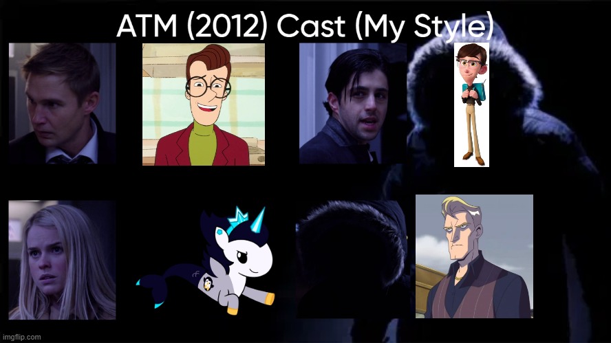 ATM (2012) Cast (My Style) | image tagged in atm 2012 cast my style,meme,memes,spoof cast,atm,characters | made w/ Imgflip meme maker