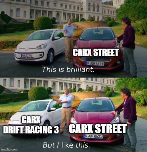 Game app be like #4 | CARX STREET; CARX DRIFT RACING 3; CARX STREET | image tagged in this is brilliant but i like this | made w/ Imgflip meme maker