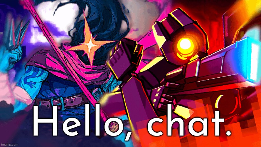 The Beheaded & V1 | Hello, chat. | image tagged in the beheaded v1 | made w/ Imgflip meme maker