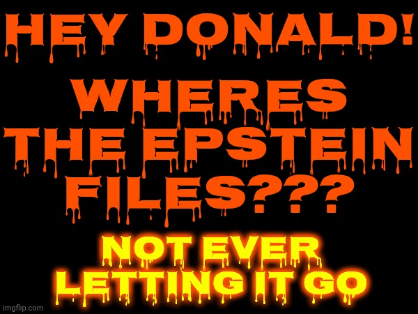 Maga Looks At Trump Likes He's Not The Convict That He Is Because Maga Loves Fox Tabloid TV's Propaganda | WHERES THE EPSTEIN FILES??? HEY DONALD! NOT EVER LETTING IT GO | image tagged in memes,maga,nazis,jeffrey epstein,trump and epstein bff,lock him up | made w/ Imgflip meme maker