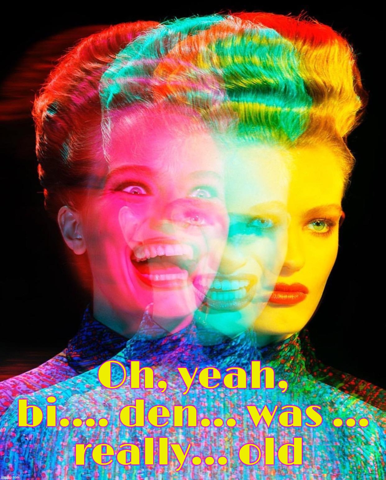 har har | Oh, yeah,
bi.... den... was ...
really... old | image tagged in har har | made w/ Imgflip meme maker