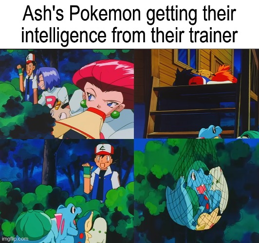Bad influence | Ash's Pokemon getting their intelligence from their trainer | image tagged in memes,funny,pokemon,anime | made w/ Imgflip meme maker